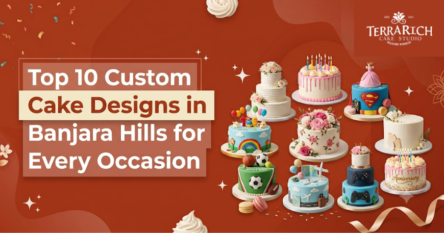 Top 10 Custom Cake Designs in Banjara Hills For Every Occasion